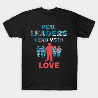 Real Leaders Lead with Love T-Shirt